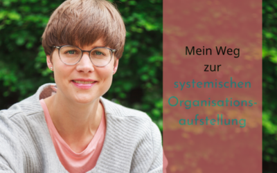 Mein Weg zur systemischen Organisationsaufstellung